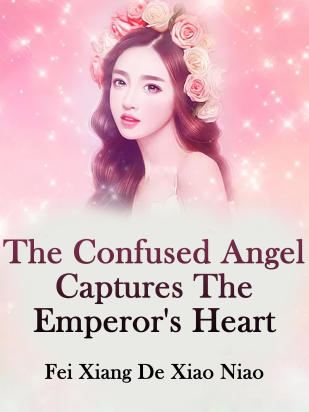 The Confused Angel Captures The Emperor's Heart